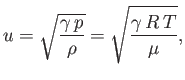 $\displaystyle u = \sqrt{\frac{\gamma  p}{\rho}} = \sqrt{\frac{ \gamma  R T}{\mu}},
$