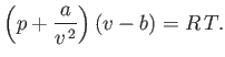 $\displaystyle \left(p+\frac{a}{v^{ 2}}\right)(v-b) = R T.
$