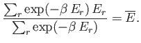 $\displaystyle \frac{\sum_r\exp(-\beta E_r) E_r}{\sum_r \exp(-\beta E_r)} =\overline{E}.$