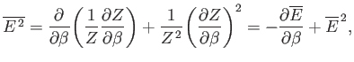 $\displaystyle \overline{ E^{ 2}} = \frac{\partial}{\partial \beta}\!\left( \fr...
...\right)^2 = -\frac{\partial \overline{E}}{\partial \beta} + \overline{E}^{ 2},$