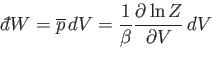 $\displaystyle {\mathchar'26\mkern-11mud}W = \overline{p}  dV = \frac{1}{\beta} \frac{\partial \ln Z}{\partial V}  dV$