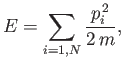 $\displaystyle E = \sum_{i=1,N}\frac{ p_i^{ 2}}{2 m},$
