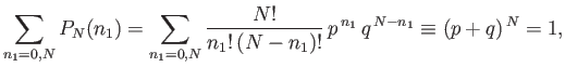 $\displaystyle \sum_{n_1=0,N} P_N(n_1) =\sum_{n_1=0,N} \frac{N!}{n_1! (N-n_1)!} p^{ n_1}  q^{ N-n_1}\equiv (p+q)^{ N} = 1,$