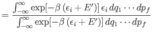 $\displaystyle =\frac{ \int_{-\infty}^{\infty} \exp[-\beta (\epsilon_i + E')] ...
...p_f} {\int_{-\infty}^{\infty} \exp[-\beta (\epsilon_i + E')] dq_1\cdots dp_f}$