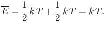 $\displaystyle \overline{E} = \frac{1}{2}  k T + \frac{1}{2}  k T = k T.$