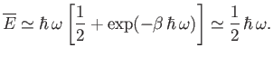 $\displaystyle \overline{E} \simeq \hbar \omega \left[\frac{1}{2} + \exp(-\beta \hbar \omega)\right] \simeq \frac{1}{2}  \hbar  \omega.$