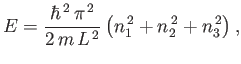 $\displaystyle E = \frac{\hbar^{ 2}  \pi^{ 2}}{2  m  L^{ 2}} \left(n_1^{ 2}+n_2^{ 2}+ n_3^{ 2}\right),$