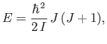 $\displaystyle E = \frac{\hbar^{ 2}}{2  I}  J (J+1),$
