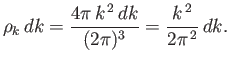 $\displaystyle \rho_k  dk = \frac{4\pi  k^{ 2} dk}{(2\pi)^3} = \frac{k^{ 2}}{2 \pi^{ 2}}  dk.$