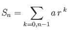 $\displaystyle S_n = \sum_{k=0,n-1}a r^{ k}
$