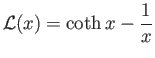 $\displaystyle {\cal L}(x)=\coth x-\frac{1}{x}
$
