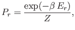 $\displaystyle P_r = \frac{\exp(-\beta E_r)}{Z},
$