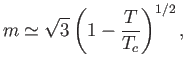 $\displaystyle m\simeq \sqrt{3}\left(1-\frac{T}{T_c}\right)^{1/2},$
