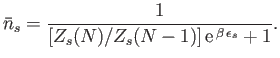 $\displaystyle \bar{n}_s =\frac{1}{[Z_s(N)/Z_s(N-1)] {\rm e}^{ \beta \epsilon_s} + 1}.$