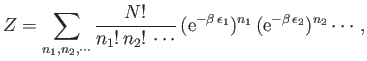 $\displaystyle Z = \sum_{n_1,n_2,\cdots} \frac{N!}{n_1 ! n_2! \cdots}   ({\rm e}^{-\beta \epsilon_1})^{n_1} ({\rm e}^{-\beta \epsilon_2})^{n_2} \cdots,$