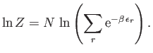 $\displaystyle \ln Z = N \ln\left(\sum_r {\rm e}^{-\beta \epsilon_r}\right).$