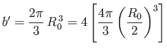 $\displaystyle b'=\frac{2\pi}{3} R_0^{ 3} = 4\left[\frac{4\pi}{3}\left(\frac{R_0}{2}\right)^3\right]$
