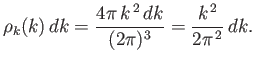 $\displaystyle \rho_k(k) dk = \frac{4\pi  k^{ 2} dk}{(2\pi)^3} = \frac{k^{ 2}}{2\pi^{ 2}}  dk.$