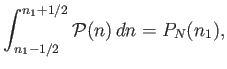 $\displaystyle \int_{n_1-1/2}^{n_1+1/2} {\cal P}(n)  dn = P_N(n_1),$