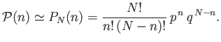 $\displaystyle {\cal P}(n) \simeq P_N(n) = \frac{N!}{n! (N-n)!} p^{ n} q^{ N-n}.$