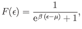 $\displaystyle F(\epsilon) = \frac{1}{{\rm e}^{ \beta (\epsilon-\mu)} + 1},$