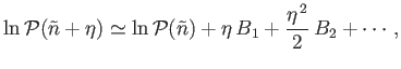 $\displaystyle \ln {\cal P}(\tilde{n}+\eta) \simeq \ln{\cal P}(\tilde{n}) +\eta  B_1+\frac{\eta^{ 2}}{2} B_2+\cdots ,$