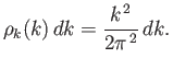 $\displaystyle \rho_k(k) dk = \frac{k^{ 2}}{2\pi^{ 2}} dk.$