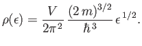 $\displaystyle \rho(\epsilon) = \frac{V}{2\pi^{ 2}} \frac{(2 m)^{3/2}}{\hbar^{ 3}} \epsilon^{ 1/2}.$