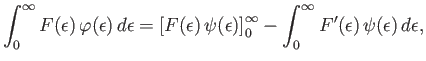 $\displaystyle \int_0^\infty F(\epsilon) \varphi(\epsilon) d\epsilon = \left[F...
...psilon)\right]_0^\infty -\int_0^\infty F'(\epsilon) \psi(\epsilon) d\epsilon,$