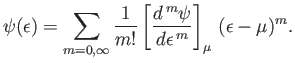 $\displaystyle \psi(\epsilon) = \sum_{m=0,\infty}\frac{1}{m!}\left[\frac{d^{ m}\psi}{d\epsilon^{ m}}\right]_\mu (\epsilon-\mu)^m.$