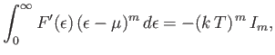 $\displaystyle \int_0^\infty F'(\epsilon) (\epsilon-\mu)^m d\epsilon=-(k T)^{ m} I_m,$