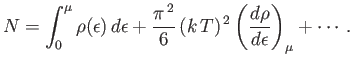 $\displaystyle N = \int_0^\mu \rho(\epsilon) d\epsilon + \frac{\pi^{ 2}}{6} (k T)^{ 2}\left(\frac{d\rho}{d\epsilon}\right)_\mu + \cdots.$