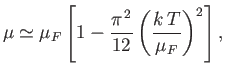 $\displaystyle \mu\simeq \mu_F\left[1-\frac{\pi^{ 2}}{12}\left(\frac{k T}{\mu_F}\right)^2\right],$
