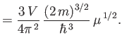 $\displaystyle = \frac{3 V}{4\pi^{ 2}} \frac{(2 m)^{3/2}}{\hbar^{ 3}} \mu^{ 1/2}.$