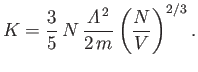 $\displaystyle K = \frac{3}{5} N \frac{{\mit\Lambda}^{ 2}}{2 m}\left(\frac{N}{V}\right)^{2/3}.$
