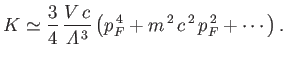 $\displaystyle K \simeq \frac{3}{4} \frac{V c}{{\mit\Lambda}^{ 3}} \left(p_F^{ 4} + m^{ 2} c^{ 2} p_F^{ 2}+\cdots \right).$