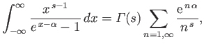 $\displaystyle \int_{-\infty}^\infty \frac{x^{ s-1}}{e^{ x-\alpha}-1} dx={\mit\Gamma}(s)\sum_{n=1,\infty}\frac{{\rm e}^{ n \alpha}}{n^{ s}},
$