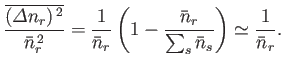 $\displaystyle \frac{\overline{({\mit\Delta}n_r)^{ 2}}}{\bar{n}_r^{ 2}}=\frac{...
...r}\left(1-\frac{\bar{n}_r}{\sum_s \bar{n}_s}\right)\simeq \frac{1}{\bar{n}_r}.
$