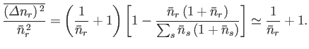 $\displaystyle \frac{\overline{({\mit\Delta}n_r)^{ 2}}}{\bar{n}_r^{ 2}}=\left(...
...bar{n}_r)}{\sum_s \bar{n}_s (1+\bar{n}_s)}\right]\simeq\frac{1}{\bar{n}_r}+1.
$