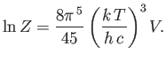 $\displaystyle \ln Z = \frac{8\pi^{ 5}}{45}\left(\frac{k T}{h c}\right)^3V.
$