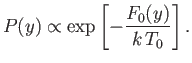 $\displaystyle P(y)\propto \exp\left[-\frac{F_0(y)}{k T_0}\right].$