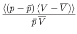 $\displaystyle \frac{\langle (p-\bar{p}) (V-\overline{V})\rangle}{\bar{p} \overline{V}}$