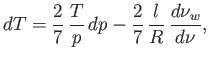 $\displaystyle dT = \frac{2}{7} \frac{T}{p} dp -\frac{2}{7} \frac{l}{R} \frac{d\nu_w}{d\nu},
$