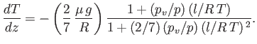 $\displaystyle \frac{dT}{dz} =-\left(\frac{2}{7} \frac{\mu g}{R}\right) \frac{1+(p_v/p) (l/R T)}{1+(2/7) (p_v/p) (l/R T)^{ 2}}.
$