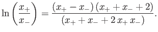 $\displaystyle \ln\left(\frac{x_+}{x_-}\right) = \frac{(x_+-x_-) (x_++x_-+2)}{(x_++x_-+2 x_+ x_-)}.
$