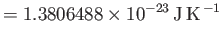 $\displaystyle =1.3806488\times{10}^{-23} {\rm J K}^{ -1}$