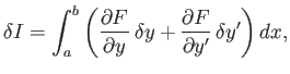 $\displaystyle \delta I = \int_a^b\left(\frac{\partial F}{\partial y} \delta y+ \frac{\partial F}{\partial y'} \delta y'\right)dx,$