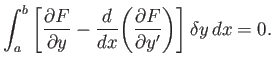 $\displaystyle \int_a^b\left[\frac{\partial F}{\partial y}- \frac{d}{dx}\!\left(\frac{\partial F}{\partial y'}\right)\right]\delta y dx =0.$
