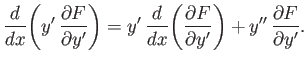 $\displaystyle \frac{d}{dx}\!\left(y' \frac{\partial F}{\partial y'}\right) = y...
...eft(\frac{\partial F}{\partial y'}\right)+ y'' \frac{\partial F}{\partial y'}.$