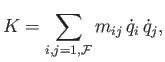 $\displaystyle K = \sum_{i,j = 1,{\cal F}} m_{ij} \dot{q}_i \dot{q}_j,$